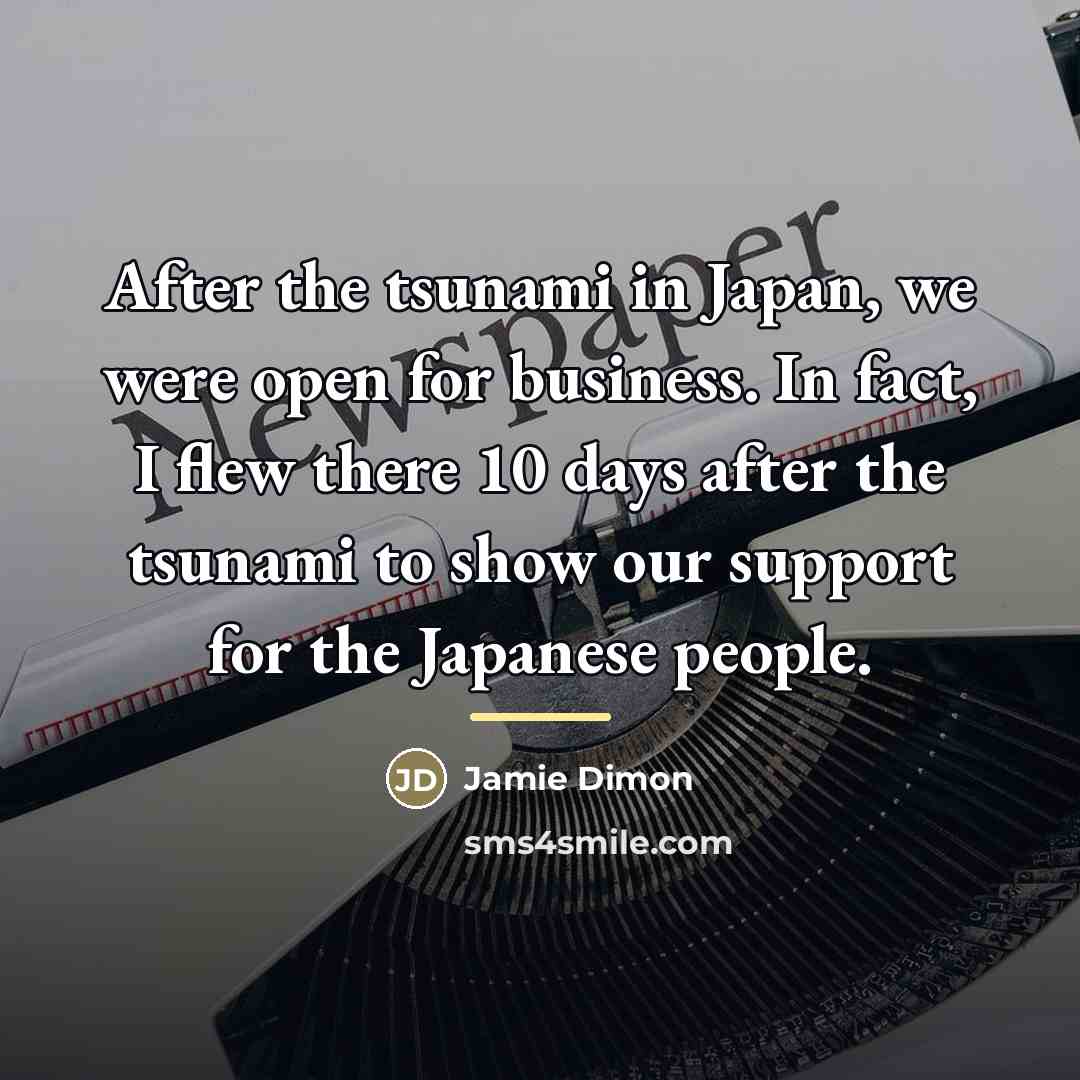 “After the tsunami in Japan, we were open for business.…” quote by Jamie Dimon