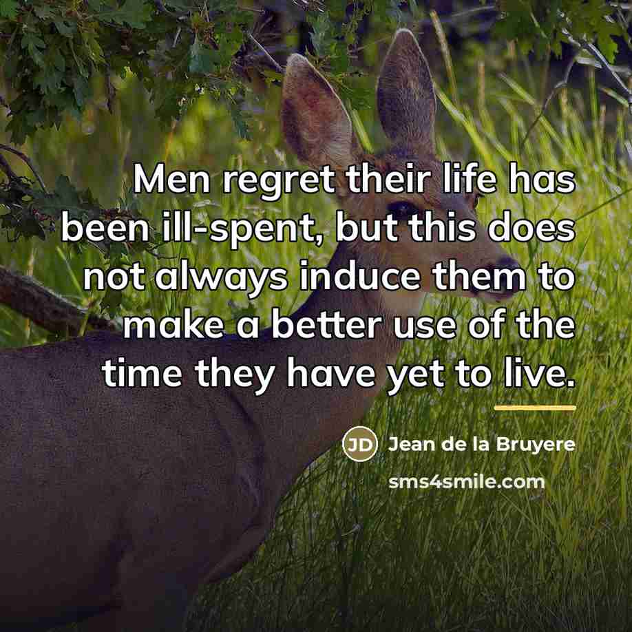 “Men regret their life has been ill-spent, but this does…” quote by Jean de la Bruyere
