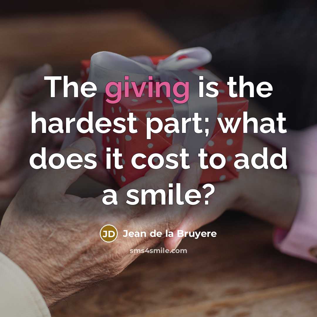 “The giving is the hardest part; what does it cost…” quote by Jean De La Bruyere