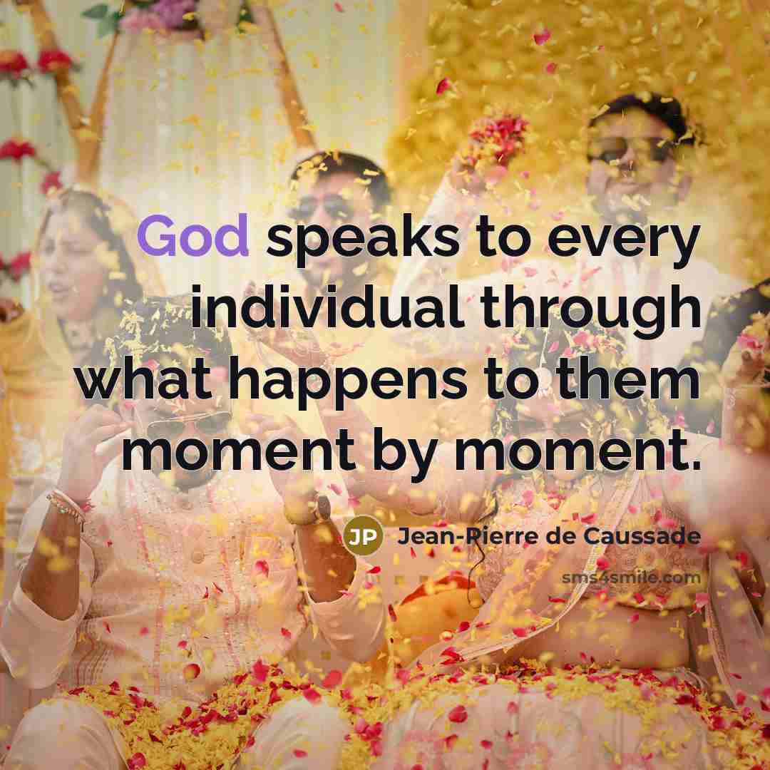 “God speaks to every individual through what happens to them…” quote by Jean-Pierre de Caussade