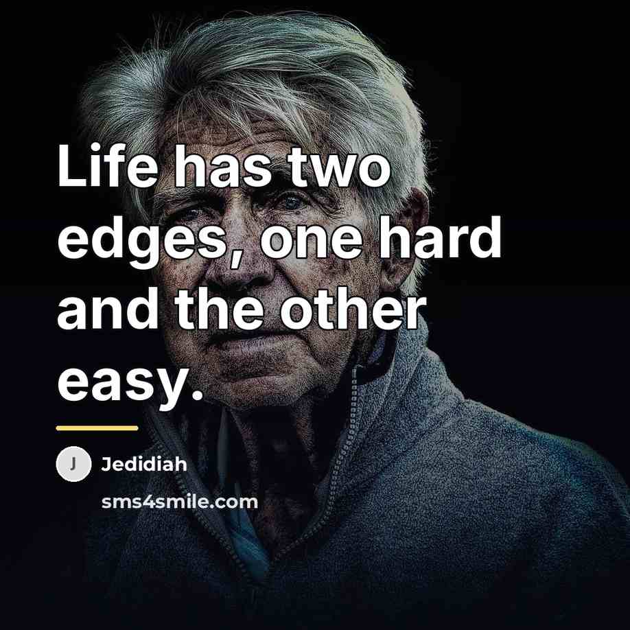 “Life has two edges, one hard and the other easy.…” quote by Jedidiah