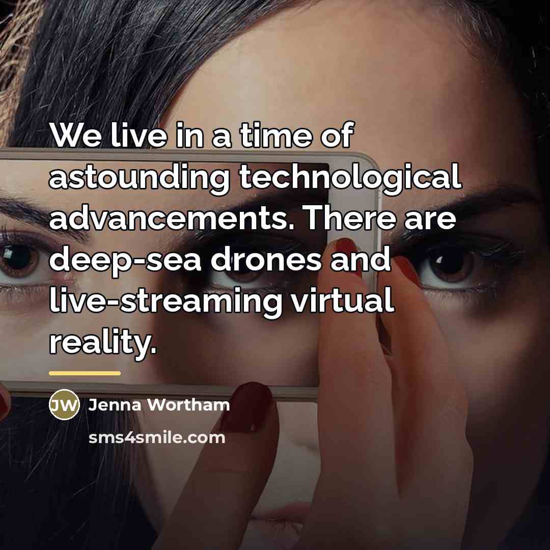 “We live in a time of astounding technological advancements. There…” quote by Jenna Wortham