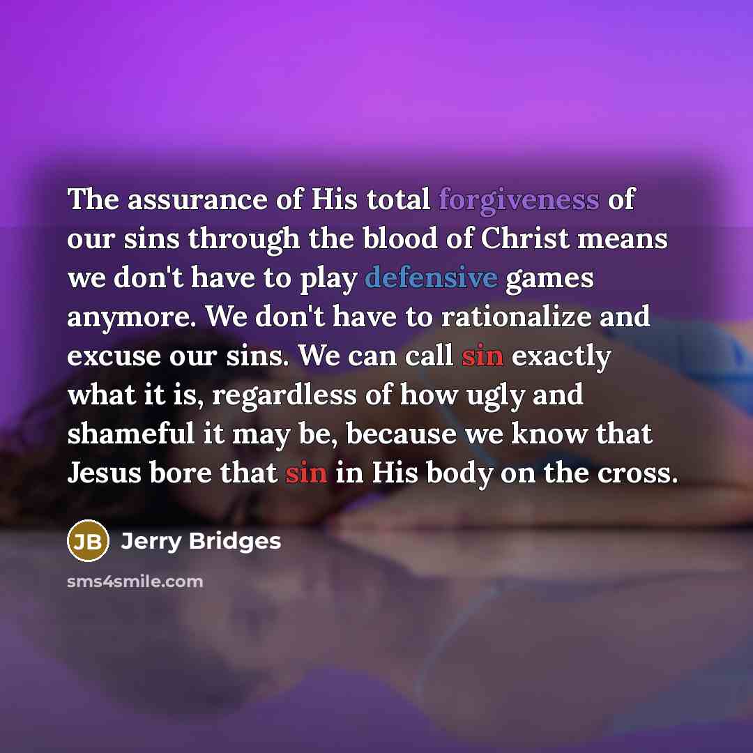 “The assurance of His total forgiveness of our sins through…” quote by Jerry Bridges
