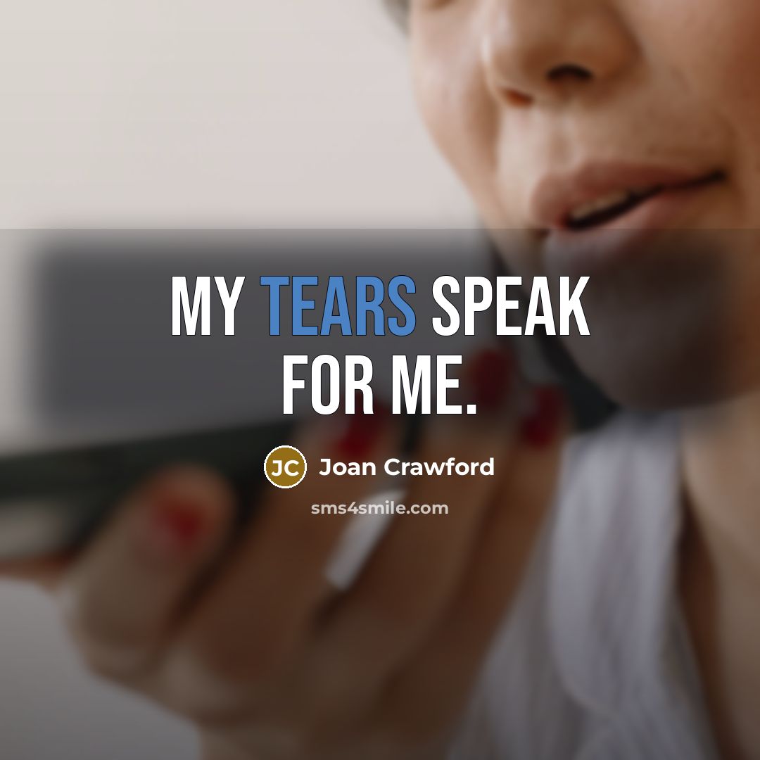 “My tears speak for me.…” quote by Joan Crawford