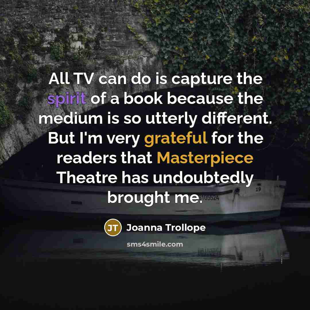 “All TV can do is capture the spirit of a…” quote by Joanna Trollope