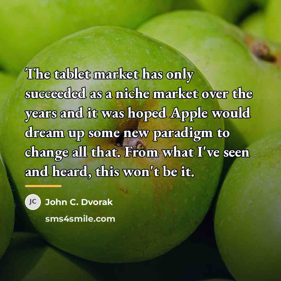 “The tablet market has only succeeded as a niche market…” quote by John C. Dvorak