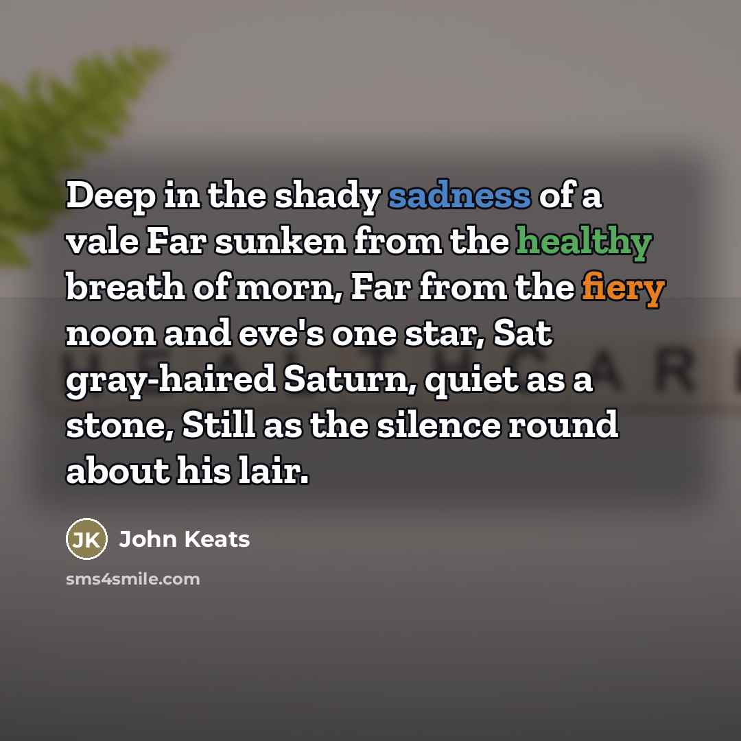 “Deep in the shady sadness of a vale Far sunken…” quote by John Keats
