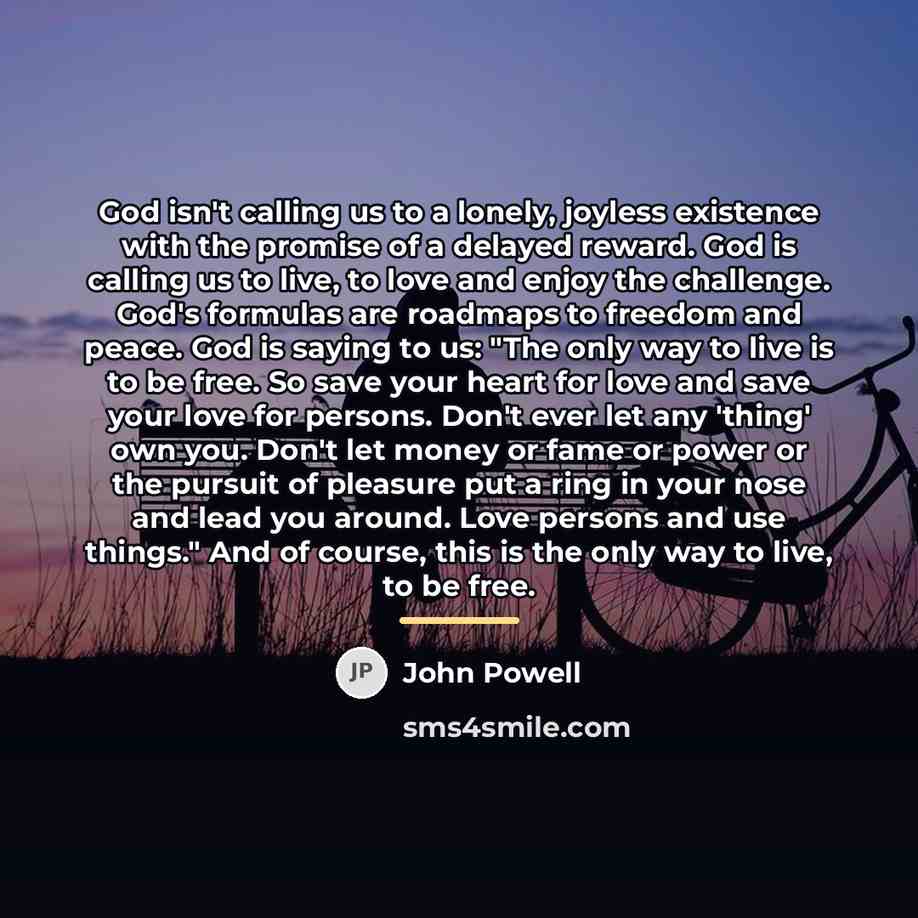 “God isn't calling us to a lonely, joyless existence with…” quote by John Powell