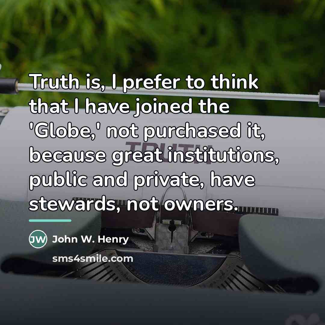 “Truth is, I prefer to think that I have joined…” quote by John W. Henry