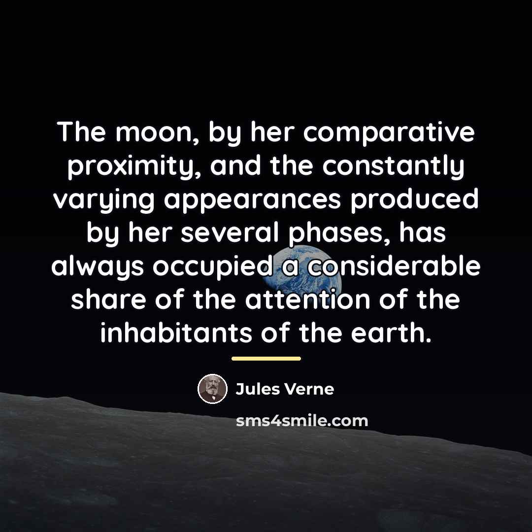 “The moon, by her comparative proximity, and the constantly varying…” quote by Jules Verne