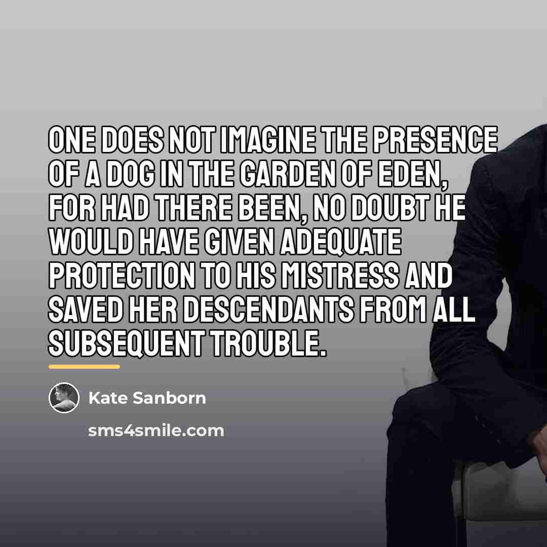 “One does not imagine the presence of a dog in…” quote by Kate Sanborn