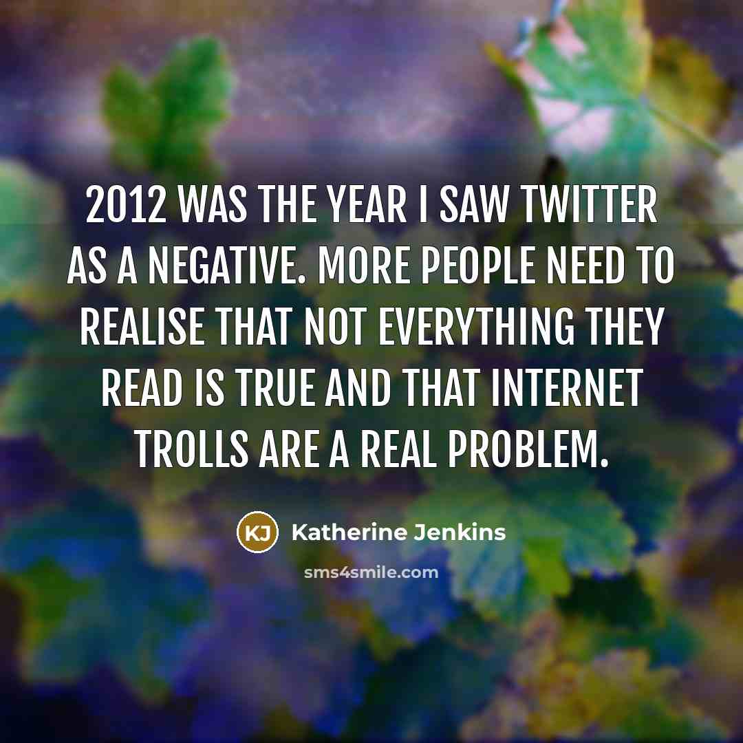 “2012 was the year I saw Twitter as a negative.…” quote by Katherine Jenkins