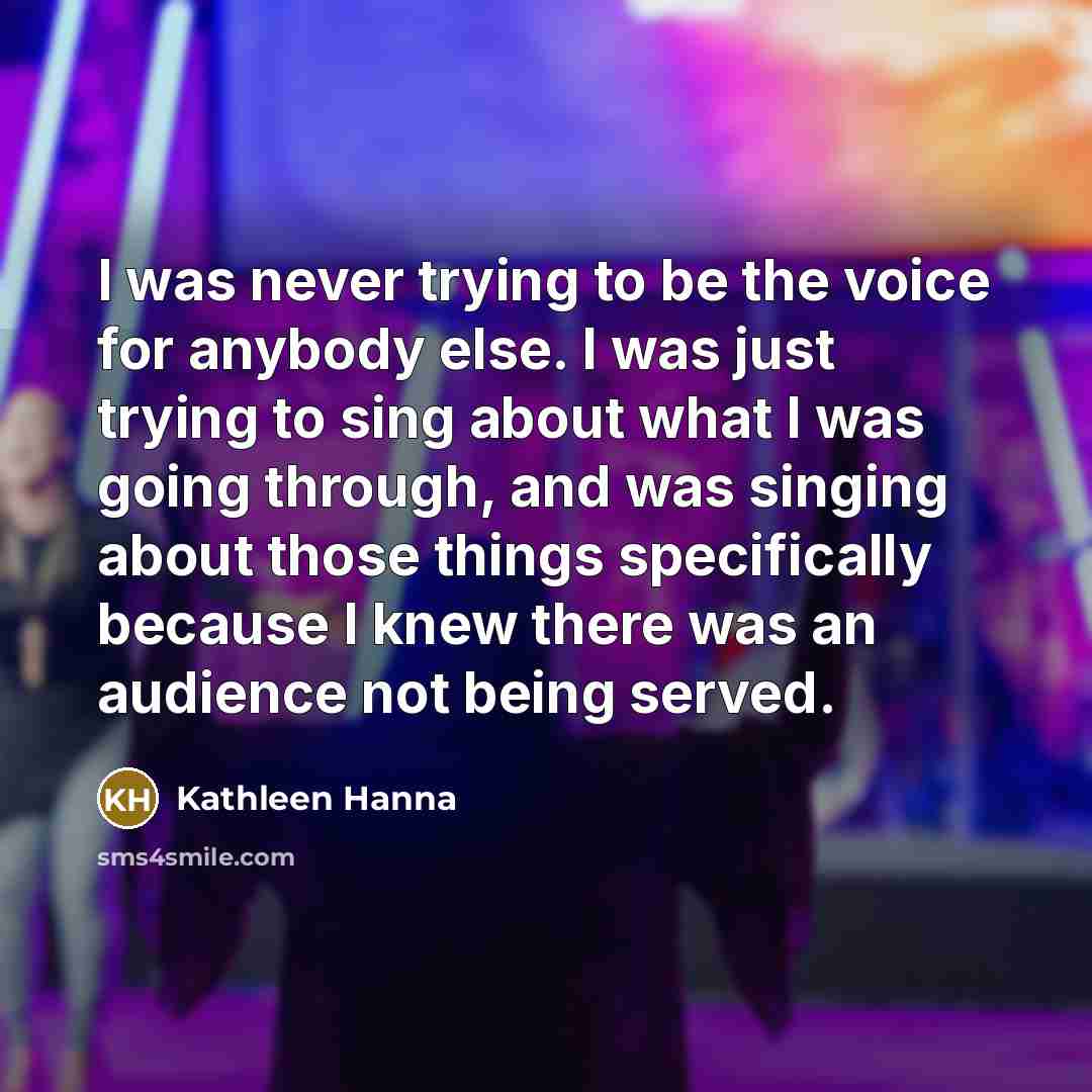 “I was never trying to be the voice for anybody…” quote by Kathleen Hanna