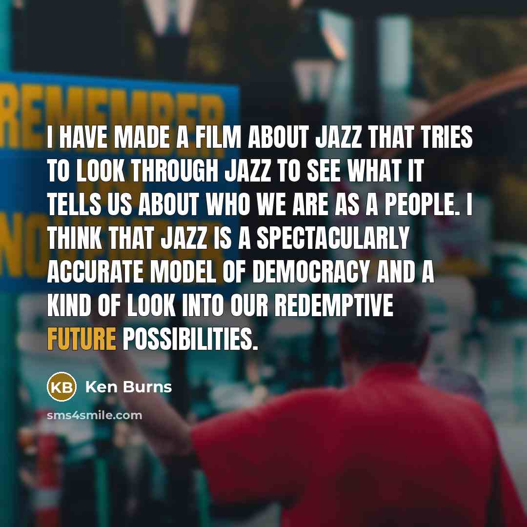 “I have made a film about jazz that tries to…” quote by Ken Burns
