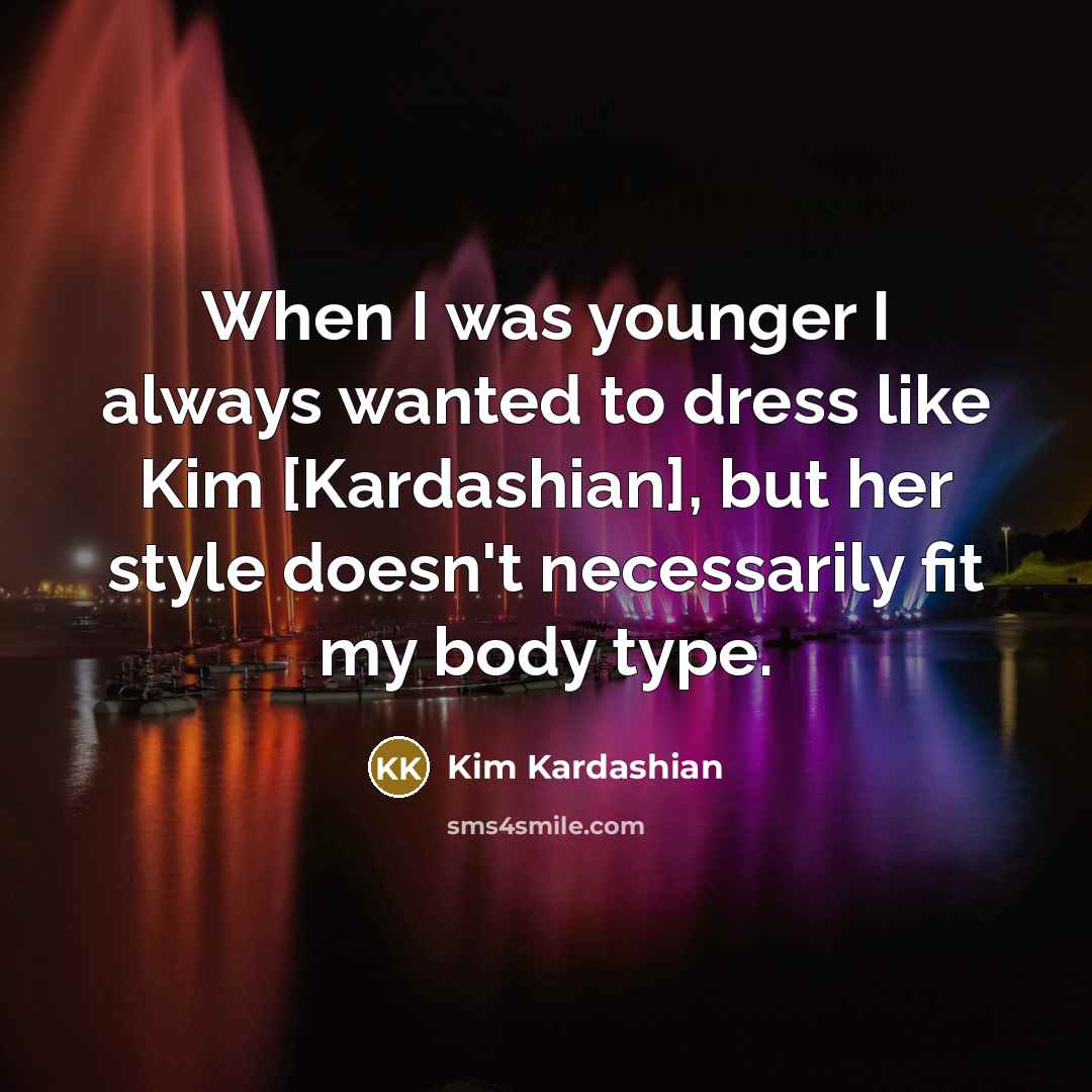 “When I was younger I always wanted to dress like…” quote by Kim Kardashian