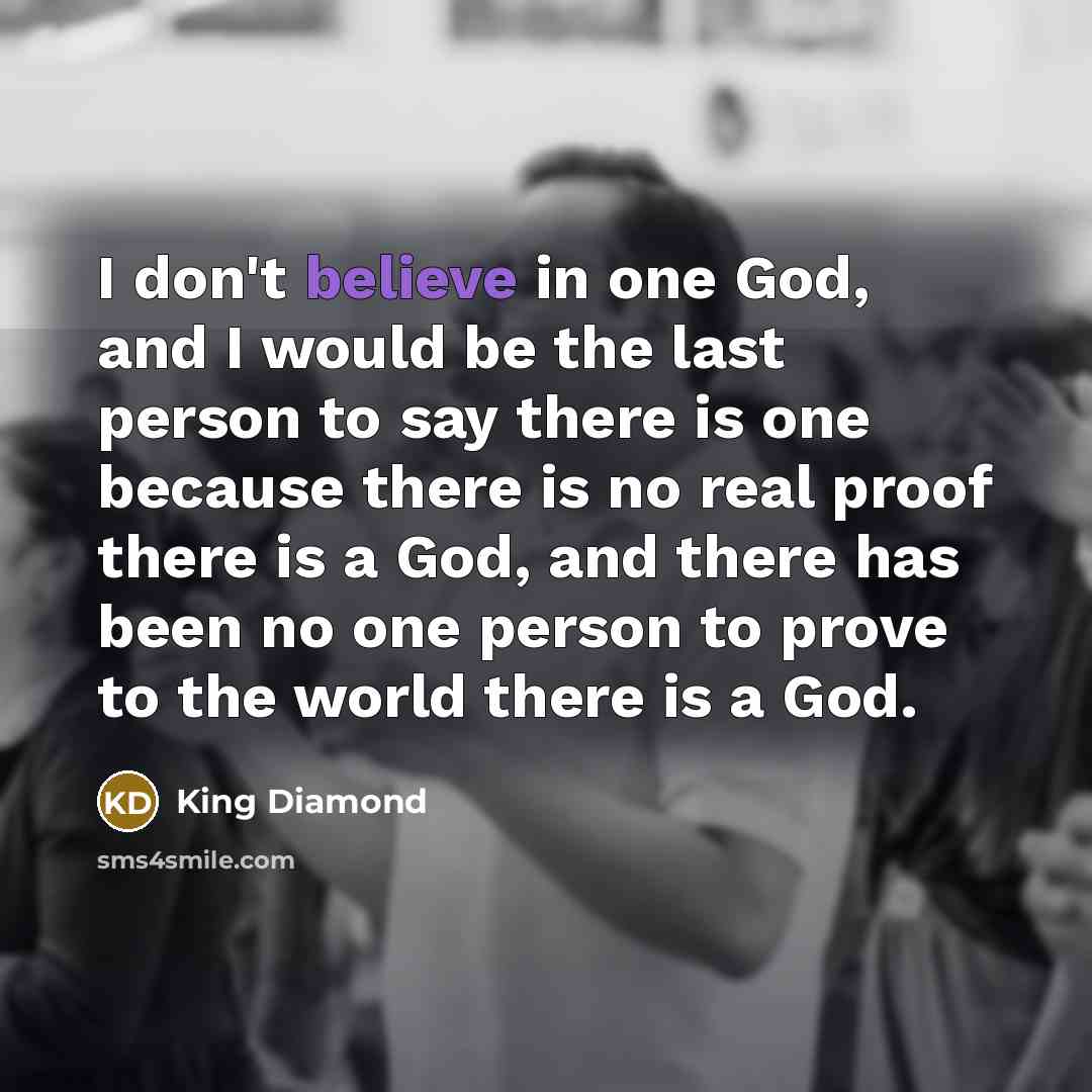 “I don't believe in one God, and I would be…” quote by King Diamond