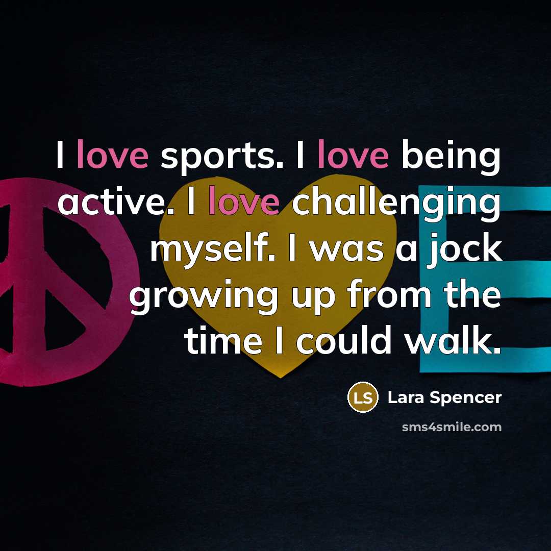 “I love sports. I love being active. I love challenging…” quote by Lara Spencer