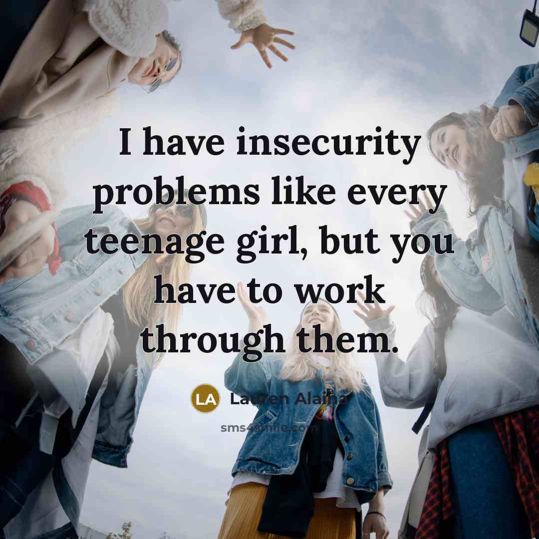 “I have insecurity problems like every teenage girl, but you…” quote by Lauren Alaina