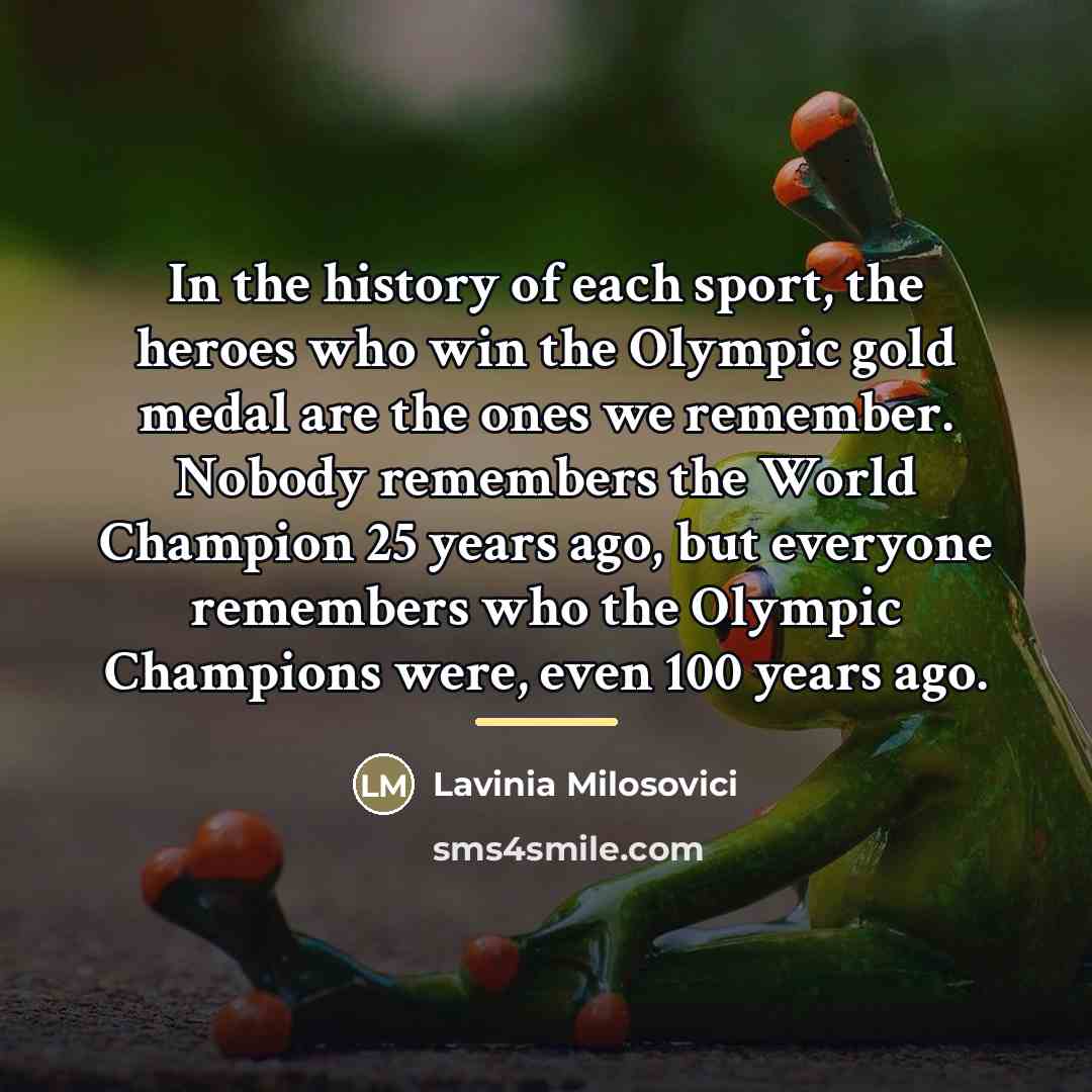 “In the history of each sport, the heroes who win…” quote by Lavinia Milosovici