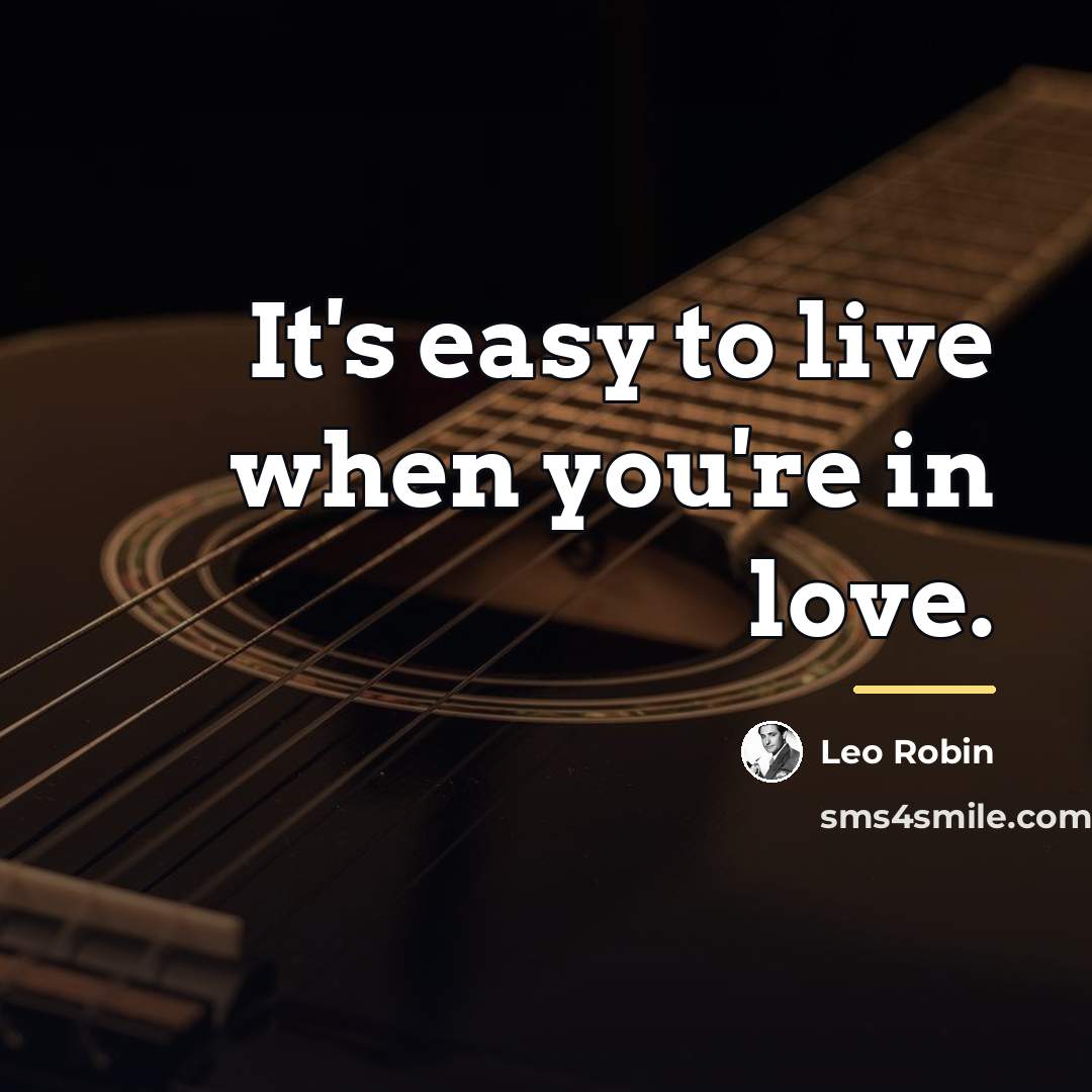 “It's easy to live when you're in love.…” quote by Leo Robin