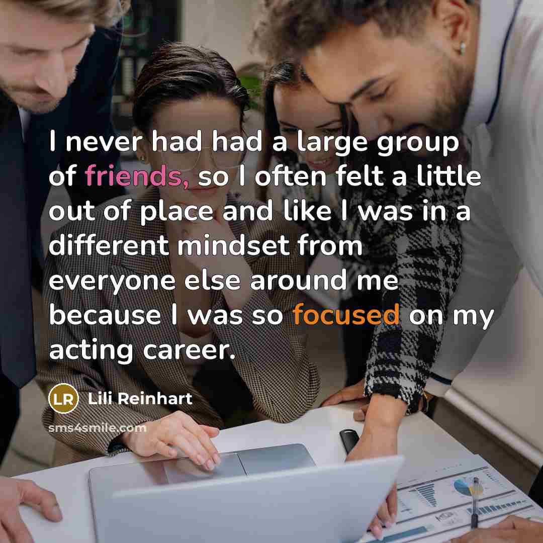 “I never had had a large group of friends, so…” quote by Lili Reinhart
