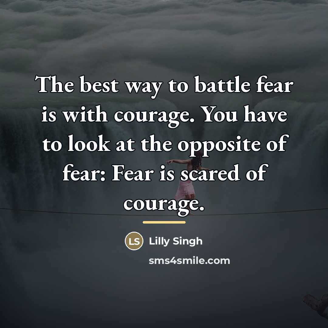 “The best way to battle fear is with courage. You…” quote by Lilly Singh