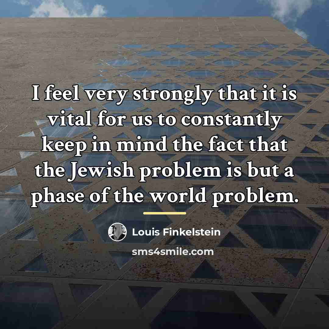 “I feel very strongly that it is vital for us…” quote by Louis Finkelstein