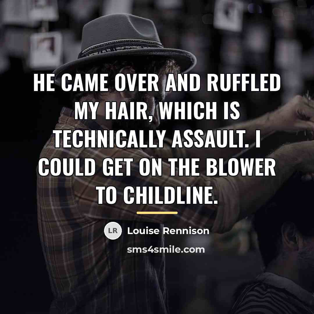 “He came over and ruffled my hair, which is technically…” quote by Louise Rennison