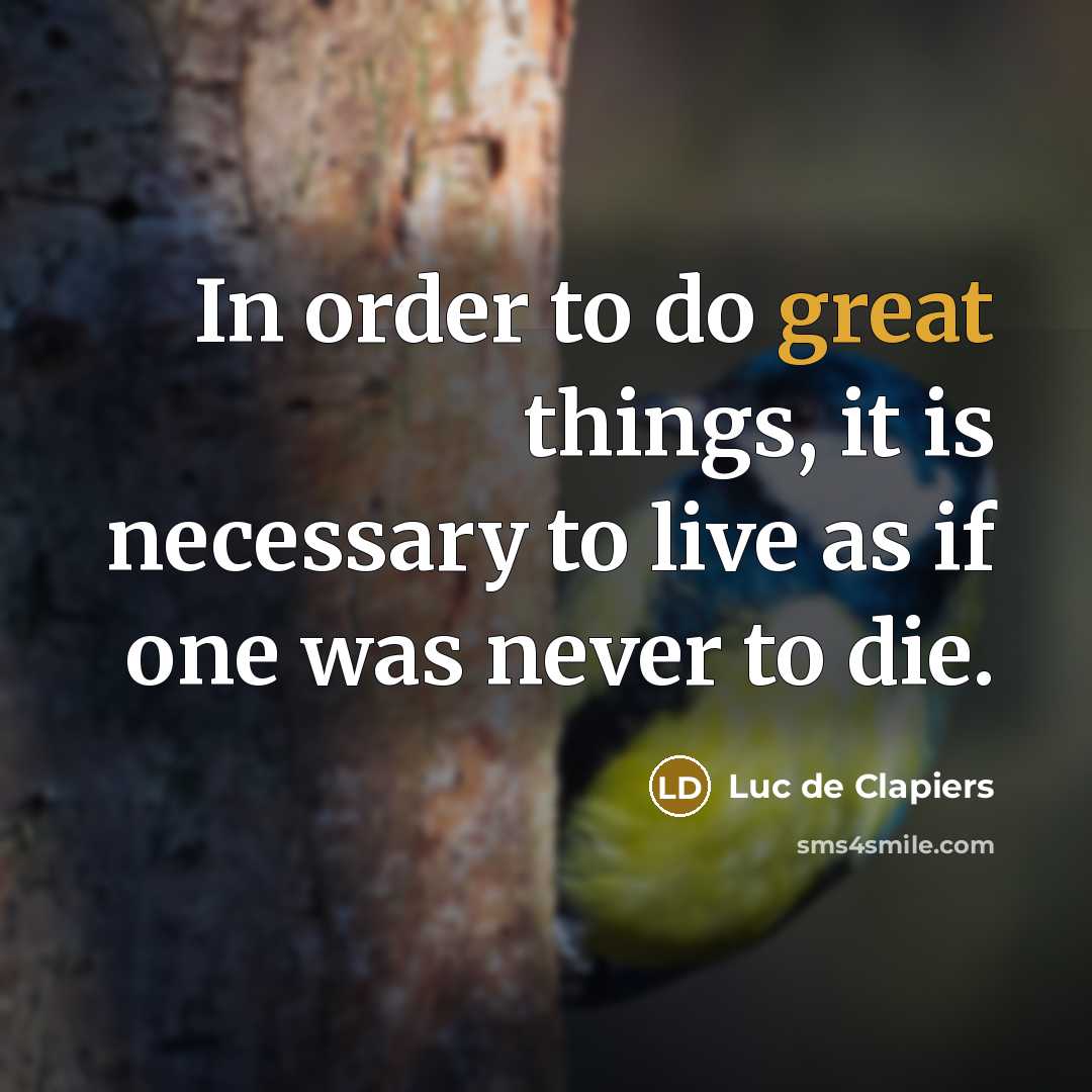 “In order to do great things, it is necessary to…” quote by Luc de Clapiers