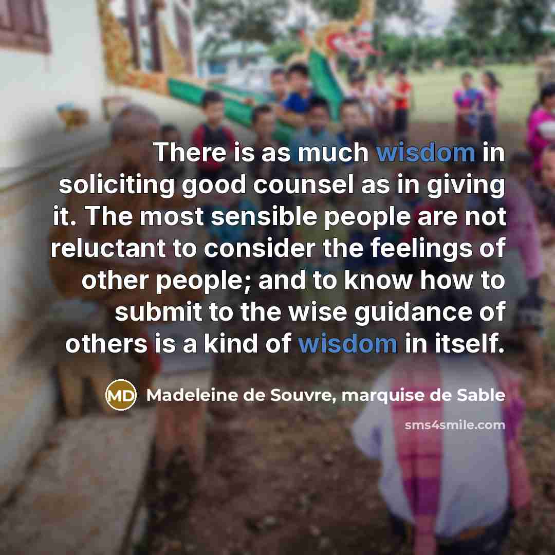 “There is as much wisdom in soliciting good counsel as…” quote by Madeleine de Souvre, marquise de Sable