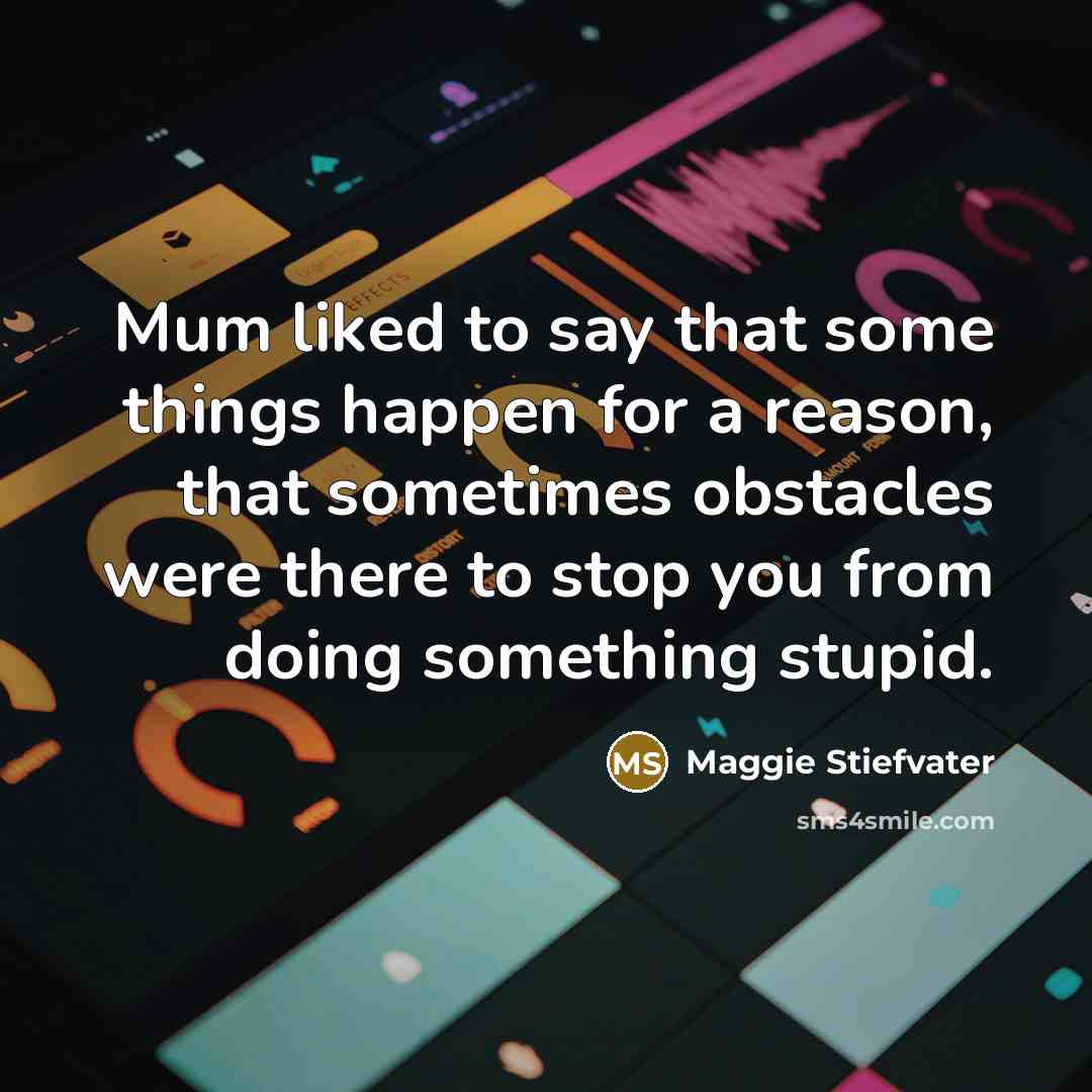 “Mum liked to say that some things happen for a…” quote by Maggie Stiefvater