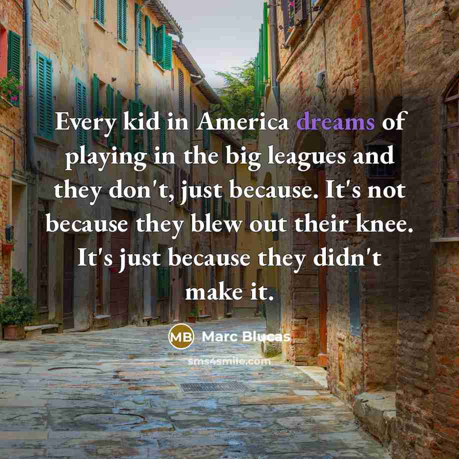 “Every kid in America dreams of playing in the big…” quote by Marc Blucas