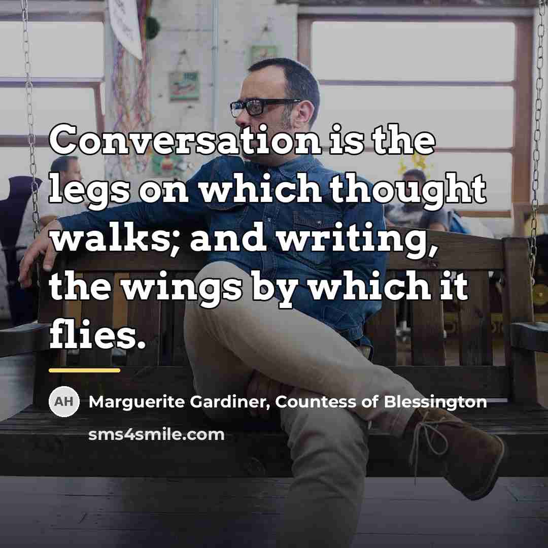 “Conversation is the legs on which thought walks; and writing,…” quote by Marguerite Gardiner, Countess of Blessington