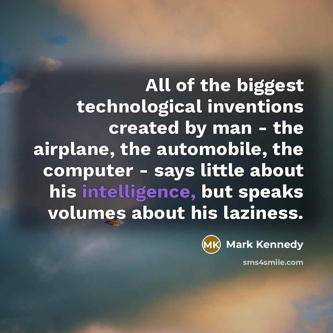 “All of the biggest technological inventions created by man -…” quote by Mark Kennedy