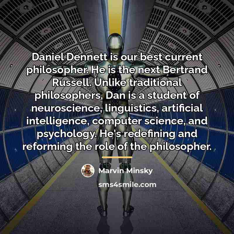 “Daniel Dennett is our best current philosopher. He is the…” quote by Marvin Minsky