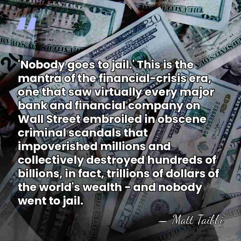 'Nobody goes to jail.' This is the mantra of the financial-crisis era,&hellip; - Matt Taibbi