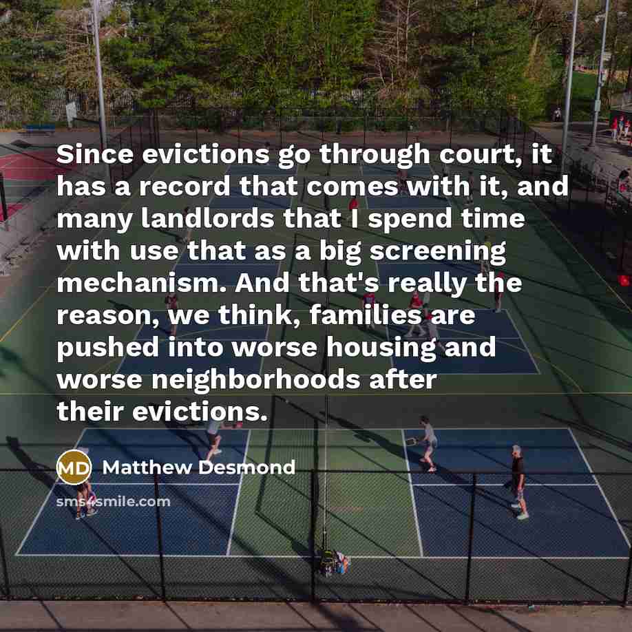 “Since evictions go through court, it has a record that…” quote by Matthew Desmond