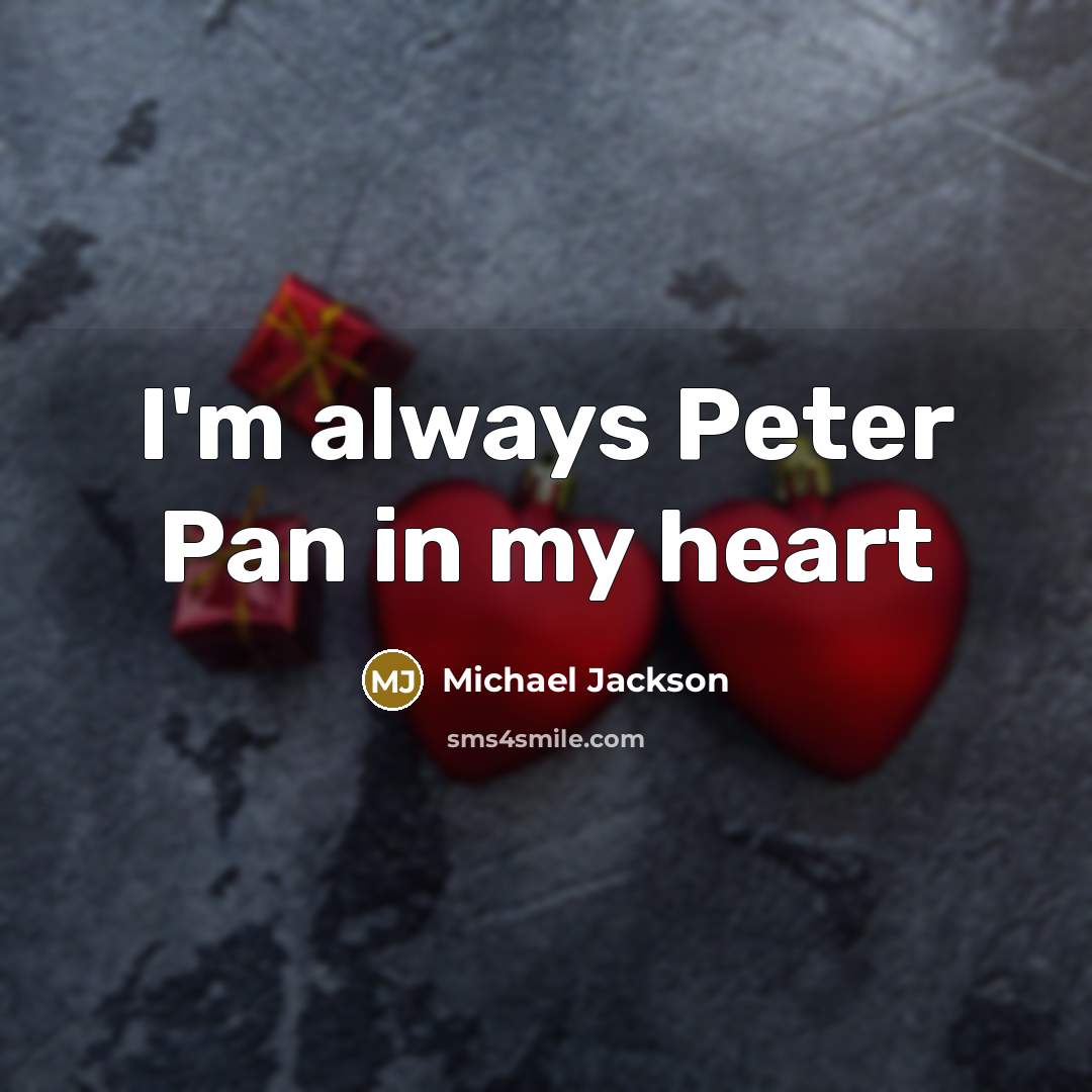 “I'm always Peter Pan in my heart…” quote by Michael Jackson