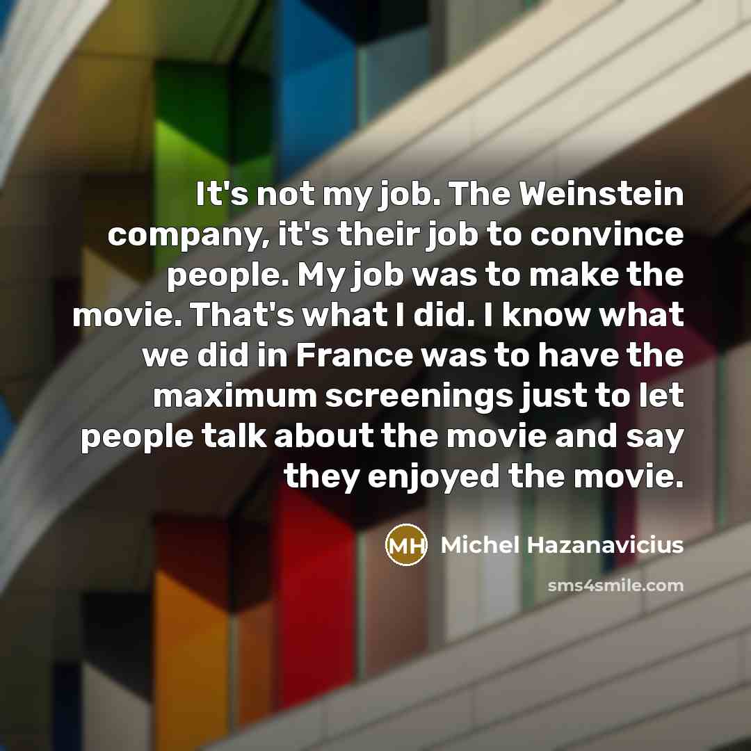 “It's not my job. The Weinstein company, it's their job…” quote by Michel Hazanavicius