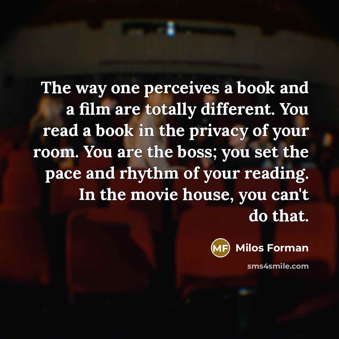 “The way one perceives a book and a film are…” quote by Milos Forman