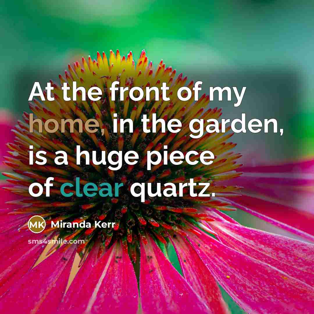 “At the front of my home, in the garden, is…” quote by Miranda Kerr