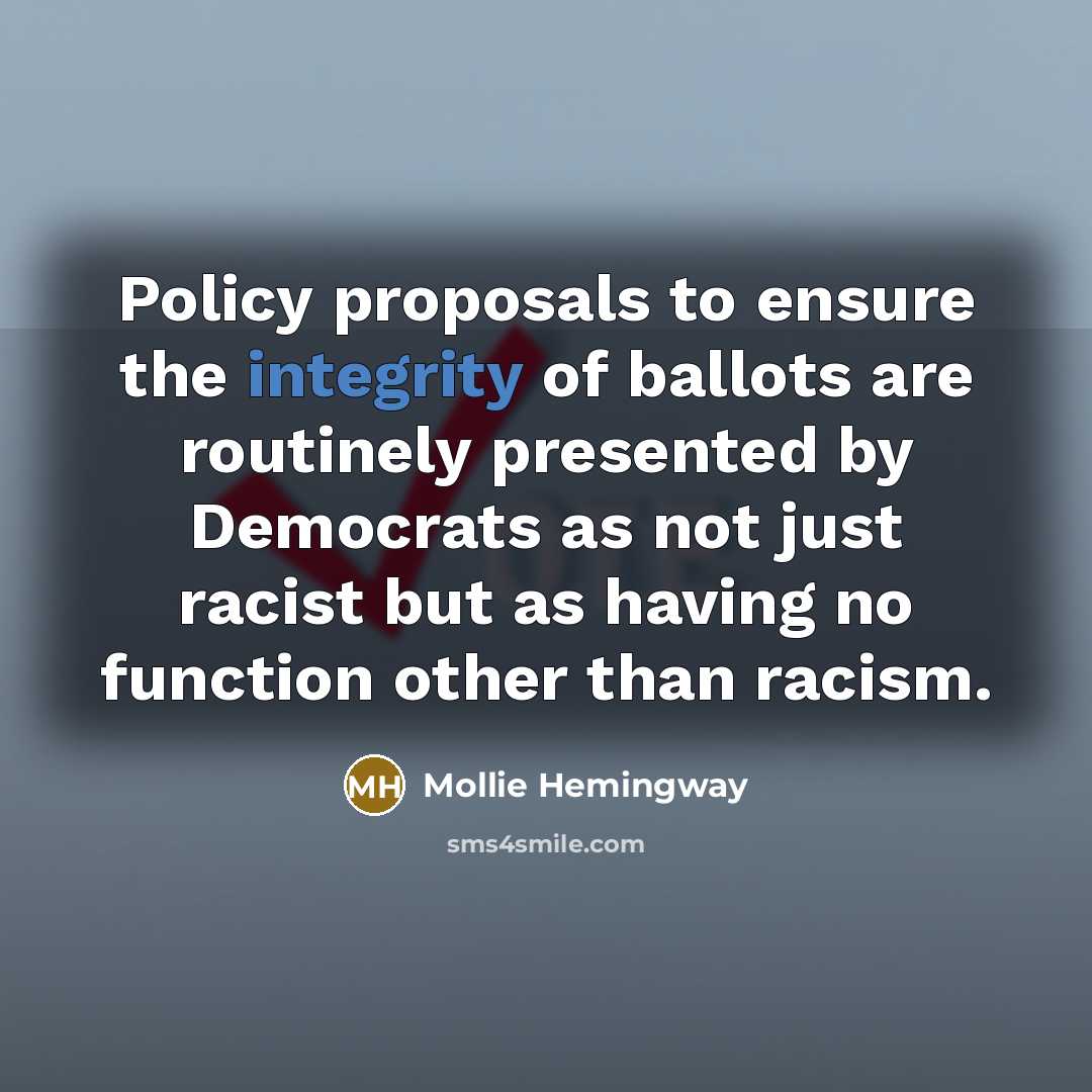 “Policy proposals to ensure the integrity of ballots are routinely…” quote by Mollie Hemingway