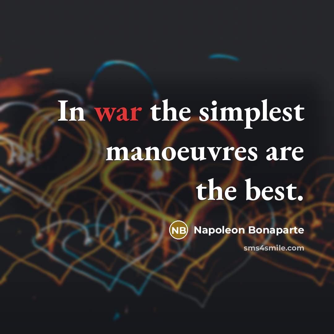 “In war the simplest manoeuvres are the best.…” quote by Napoleon Bonaparte
