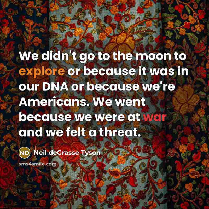 “We didn't go to the moon to explore or because…” quote by Neil deGrasse Tyson