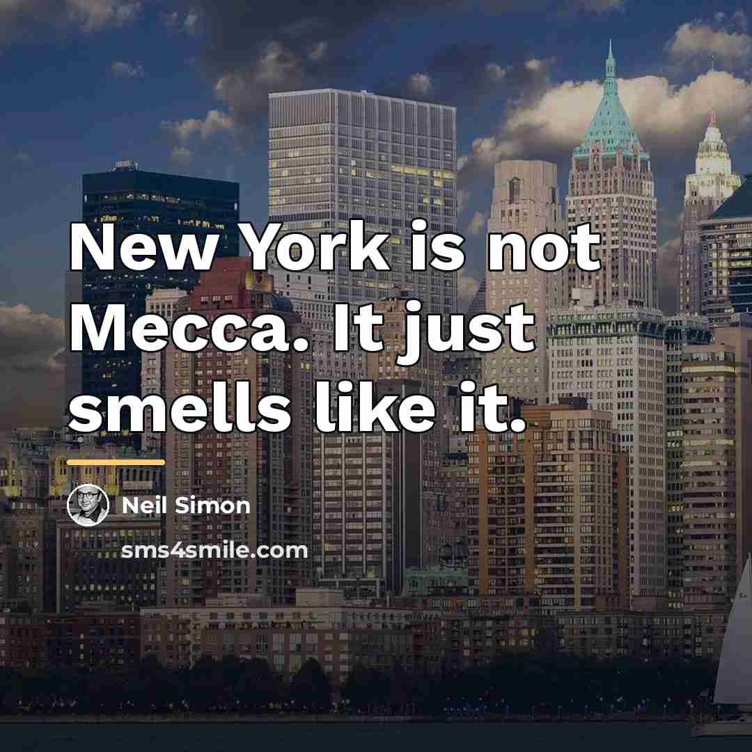 “New York is not Mecca. It just smells like it.…” quote by Neil Simon
