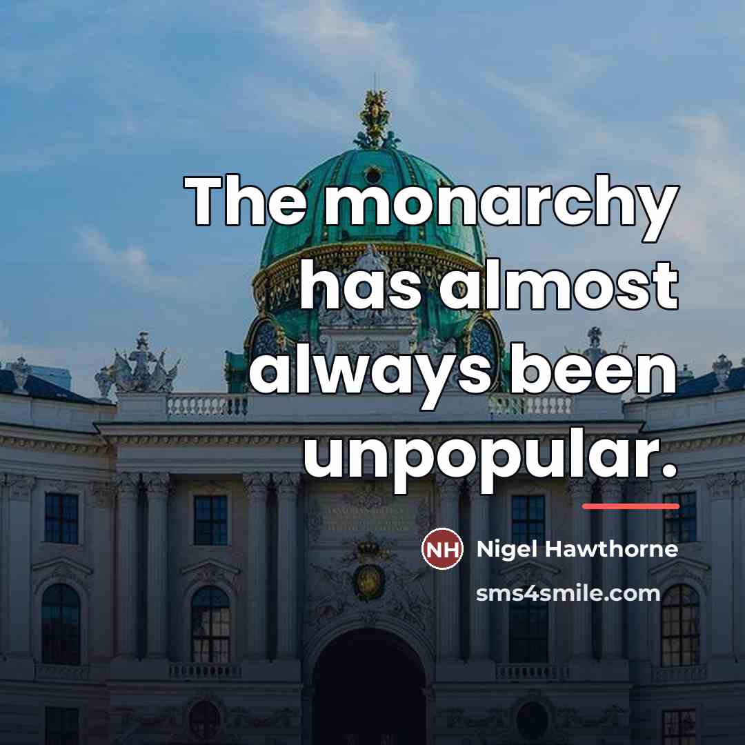 “The monarchy has almost always been unpopular.…” quote by Nigel Hawthorne