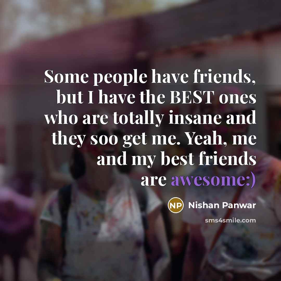 “Some people have friends, but I have the BEST ones…” quote by Nishan Panwar