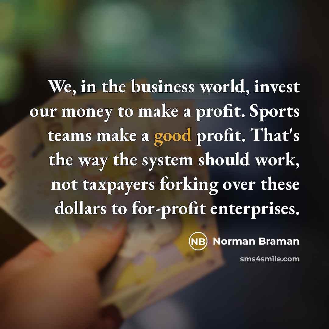 “We, in the business world, invest our money to make…” quote by Norman Braman