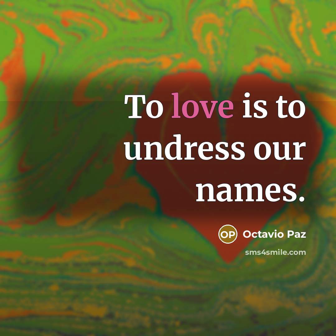 “To love is to undress our names.…” quote by Octavio Paz