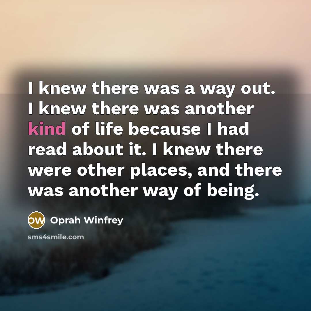“I knew there was a way out. I knew there…” quote by Oprah Winfrey